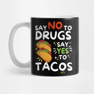 Say No To Drugs Say Yes To Tacos Mug